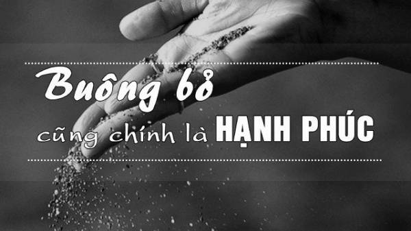 Tiền và của cải không làm nên hạnh phúc. Nhiều khi biết buông bỏ cũng là hạnh phúc